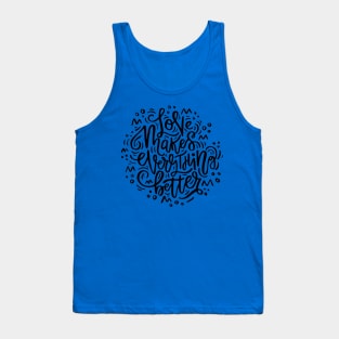 Love Makes Everything Better Tank Top